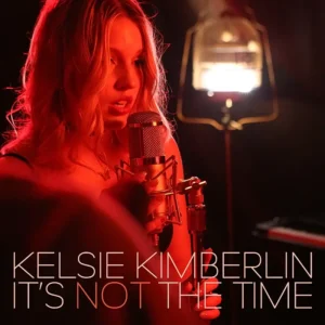 Read more about the article Kelsie Kimberlin – It’s Not The Time (official song release)