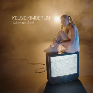 Read more about the article Kelsie Kimberlin – What We Had (official song release)