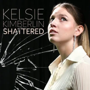 Read more about the article Kelsie Kimberlin – Shattered (official song release)