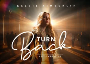 Read more about the article Kelsie Kimberlin – Turn Back (official song release)