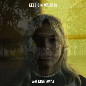 Read more about the article Kelsie Kimberlin – Walking Away (official song release)