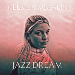 Read more about the article Kelsie Kimberlin – Jazz Dream (official song release)