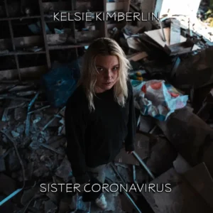 Read more about the article Kelsie Kimberlin – Sister Coronavirus (official song release)