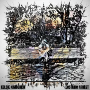 Read more about the article Kelsie Kimberlin – Ecstatic Arrest (official song release)