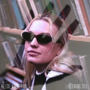 Read more about the article Kelsie Kimberlin – Lingering Still (official song release)