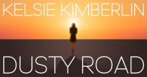 Read more about the article Kelsie Kimberlin Leaves Her Past Behind On The “Dusty Road” As She Surges Into The Future Ahead
