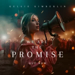 Read more about the article Kelsie Kimberlin – We Are The Promise (official song release)